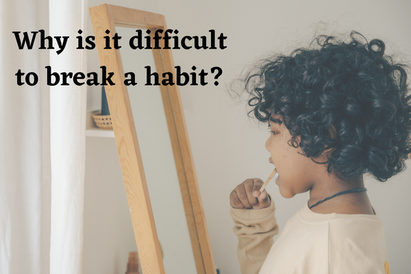 Why is it difficult to break a habit