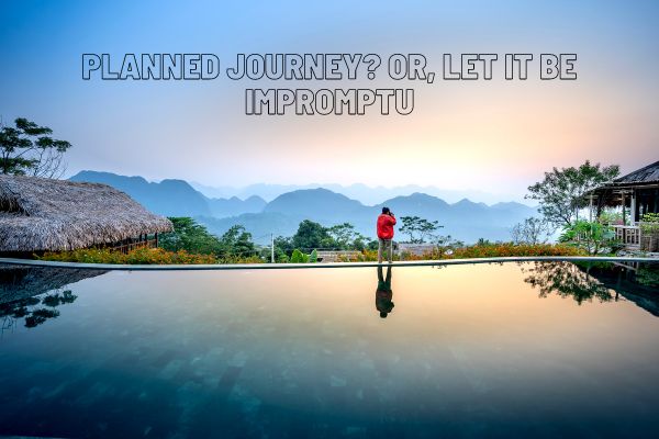 Planned Journey Or, let it be impromptu